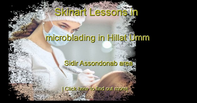 Skinart Lessons in microblading in Hillat Umm Sidir Assondonab area-United Kingdom