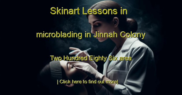 Skinart Lessons in microblading in Jinnah Colony Two Hundred Eighty Six area-United Kingdom