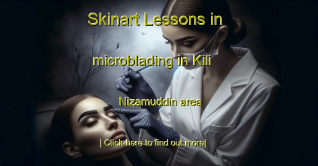 Skinart Lessons in microblading in Kili Nizamuddin area-United Kingdom