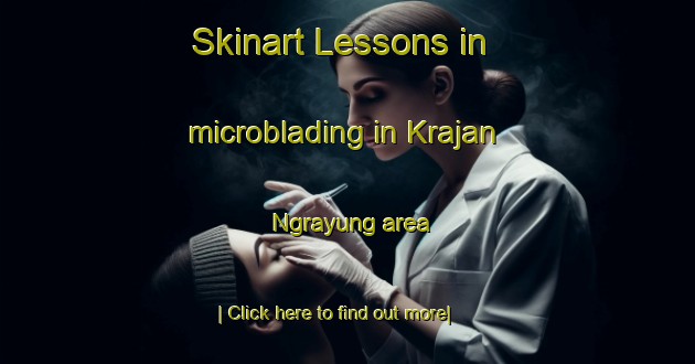 Skinart Lessons in microblading in Krajan Ngrayung area-United Kingdom