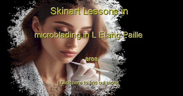 Skinart Lessons in microblading in L Etang Paille area-United Kingdom