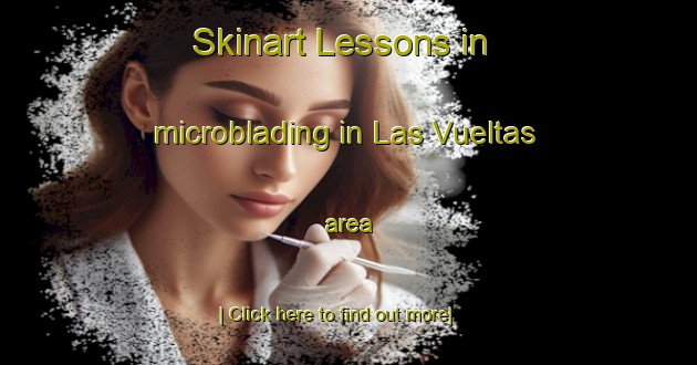 Skinart Lessons in microblading in Las Vueltas area-United Kingdom