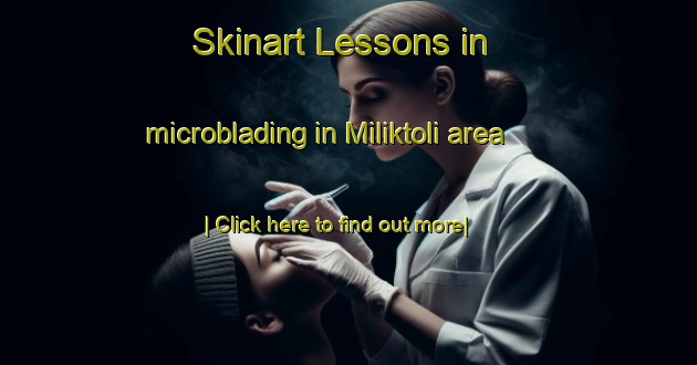 Skinart Lessons in microblading in Miliktoli area-United Kingdom