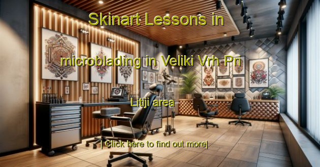 Skinart Lessons in microblading in Veliki Vrh Pri Litiji area-United Kingdom