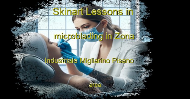 Skinart Lessons in microblading in Zona Industriale Migliarino Pisano area-United Kingdom