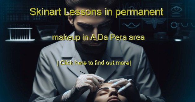 Skinart Lessons in permanent makeup in A Da Pera area-United Kingdom