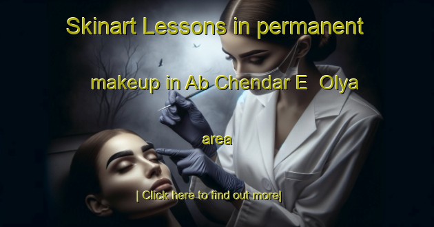 Skinart Lessons in permanent makeup in Ab Chendar E  Olya area-United Kingdom