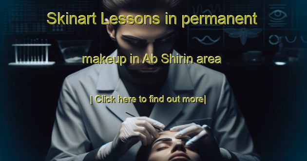 Skinart Lessons in permanent makeup in Ab Shirin area-United Kingdom