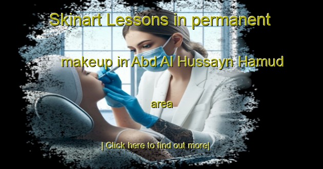 Skinart Lessons in permanent makeup in Abd Al Hussayn Hamud area-United Kingdom