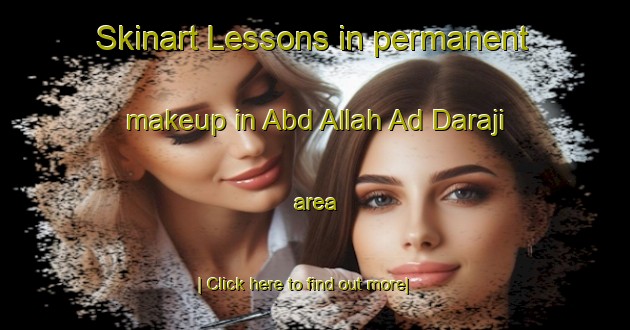 Skinart Lessons in permanent makeup in Abd Allah Ad Daraji area-United Kingdom