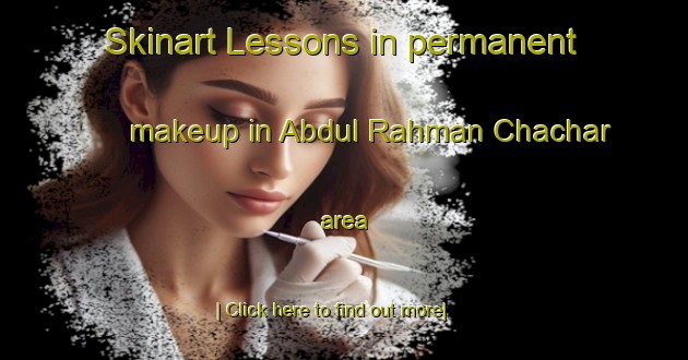 Skinart Lessons in permanent makeup in Abdul Rahman Chachar area-United Kingdom