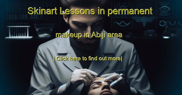 Skinart Lessons in permanent makeup in Abiji area-United Kingdom