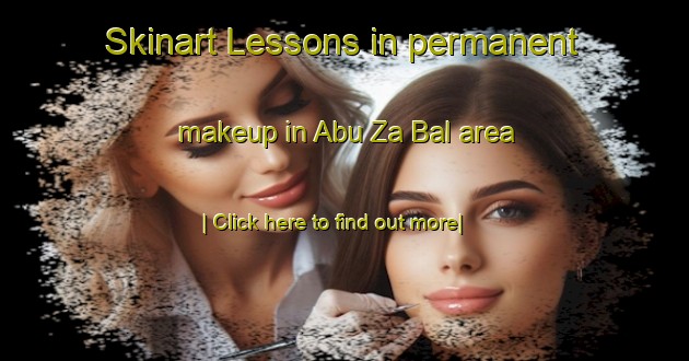 Skinart Lessons in permanent makeup in Abu Za Bal area-United Kingdom