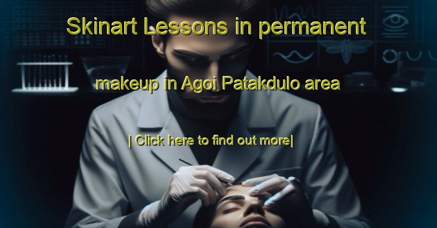 Skinart Lessons in permanent makeup in Agoi Patakdulo area-United Kingdom