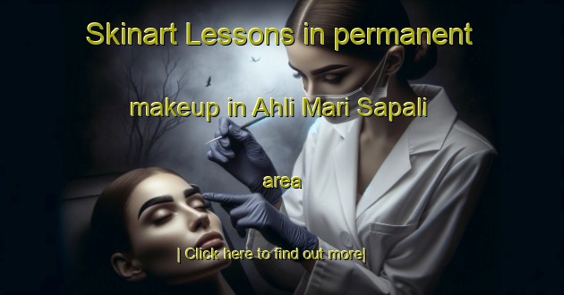 Skinart Lessons in permanent makeup in Ahli Mari Sapali area-United Kingdom