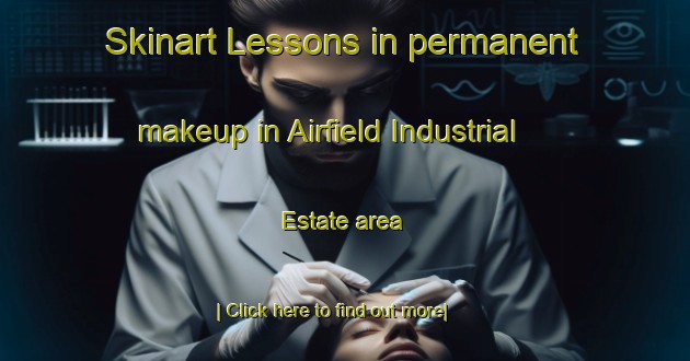 Skinart Lessons in permanent makeup in Airfield Industrial Estate area-United Kingdom