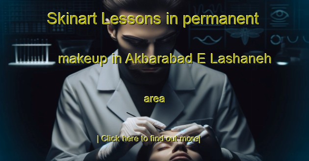 Skinart Lessons in permanent makeup in Akbarabad E Lashaneh area-United Kingdom