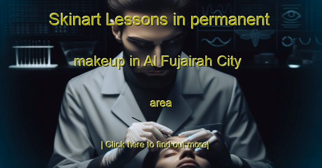 Skinart Lessons in permanent makeup in Al Fujairah City area-United Kingdom