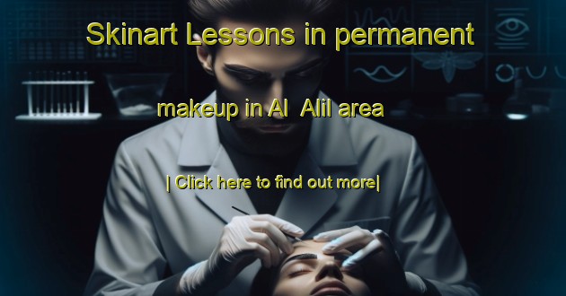 Skinart Lessons in permanent makeup in Al  Alil area-United Kingdom