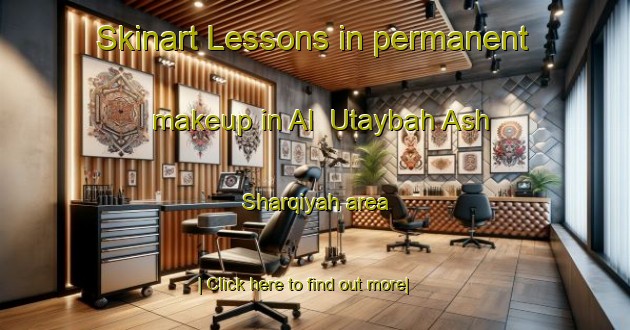 Skinart Lessons in permanent makeup in Al  Utaybah Ash Sharqiyah area-United Kingdom