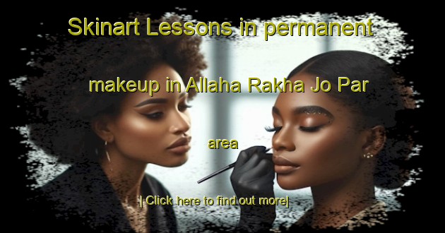 Skinart Lessons in permanent makeup in Allaha Rakha Jo Par area-United Kingdom