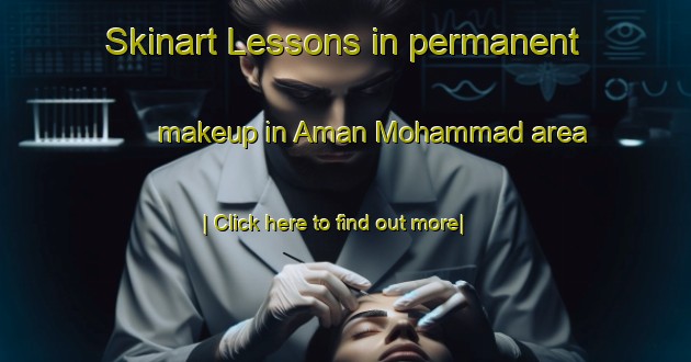 Skinart Lessons in permanent makeup in Aman Mohammad area-United Kingdom