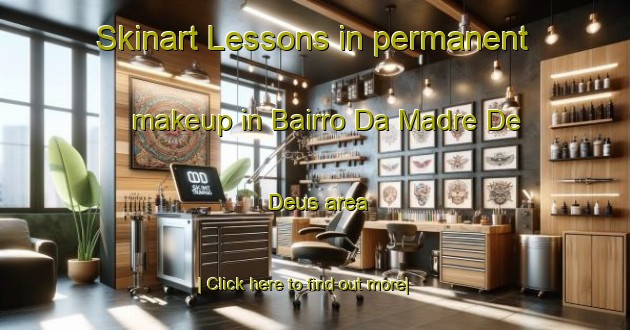 Skinart Lessons in permanent makeup in Bairro Da Madre De Deus area-United Kingdom