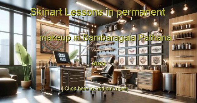 Skinart Lessons in permanent makeup in Bambaragala Pathana area-United Kingdom