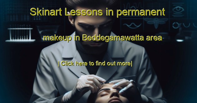 Skinart Lessons in permanent makeup in Beddegamawatta area-United Kingdom