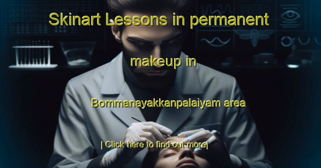 Skinart Lessons in permanent makeup in Bommanayakkanpalaiyam area-United Kingdom