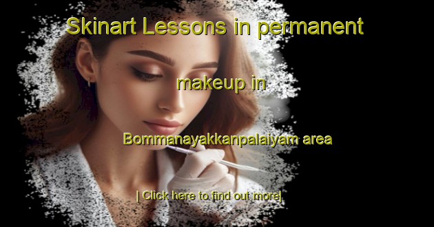 Skinart Lessons in permanent makeup in Bommanayakkanpalaiyam area-United Kingdom