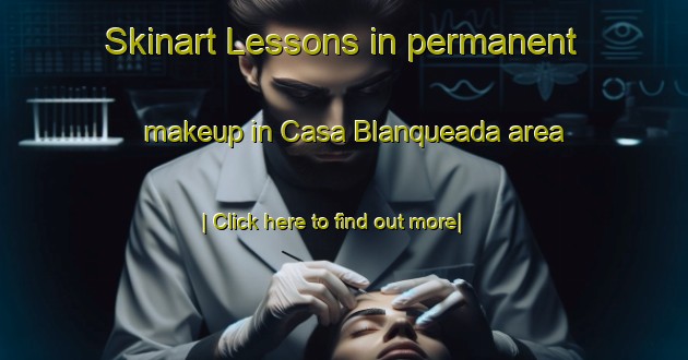 Skinart Lessons in permanent makeup in Casa Blanqueada area-United Kingdom