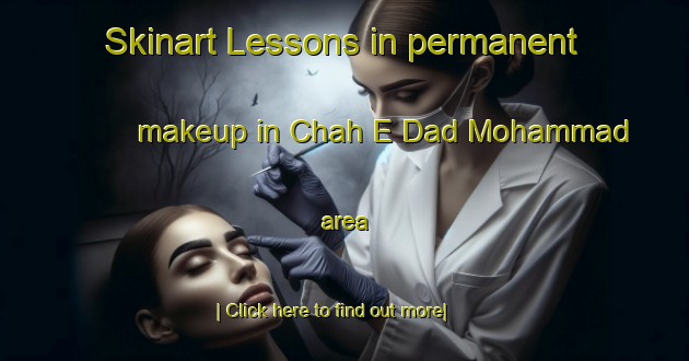 Skinart Lessons in permanent makeup in Chah E Dad Mohammad area-United Kingdom