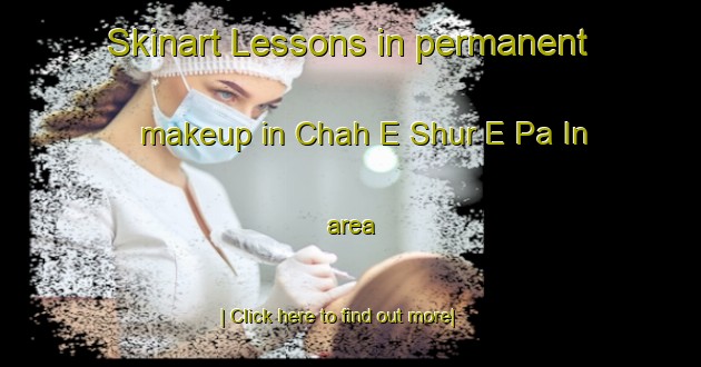 Skinart Lessons in permanent makeup in Chah E Shur E Pa In area-United Kingdom