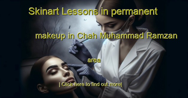 Skinart Lessons in permanent makeup in Chah Muhammad Ramzan area-United Kingdom