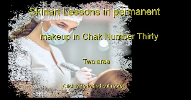 Skinart Lessons in permanent makeup in Chak Number Thirty Two area-United Kingdom