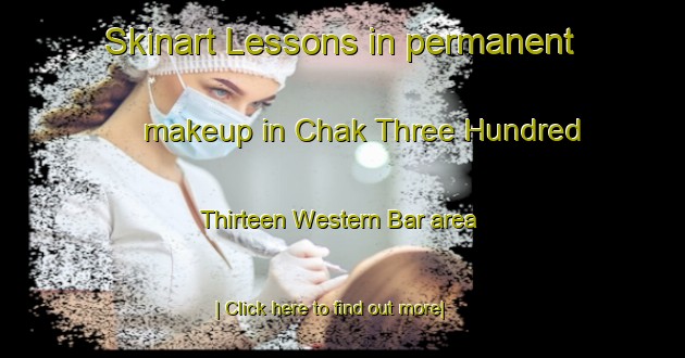 Skinart Lessons in permanent makeup in Chak Three Hundred Thirteen Western Bar area-United Kingdom