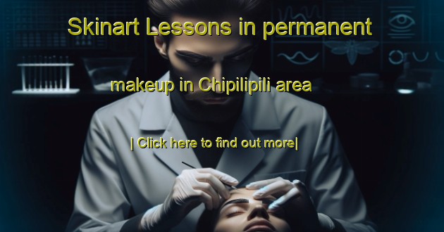 Skinart Lessons in permanent makeup in Chipilipili area-United Kingdom