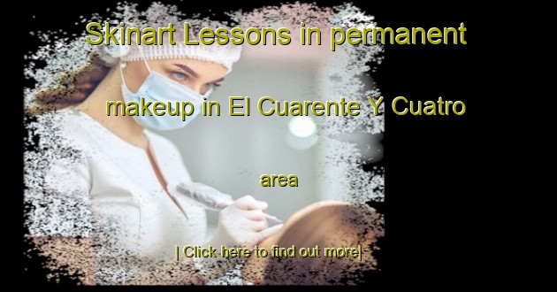 Skinart Lessons in permanent makeup in El Cuarente Y Cuatro area-United Kingdom