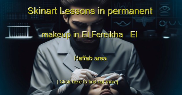 Skinart Lessons in permanent makeup in El Fereikha   El Haffab area-United Kingdom