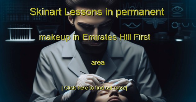 Skinart Lessons in permanent makeup in Emirates Hill First area-United Kingdom