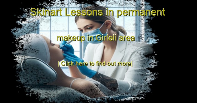 Skinart Lessons in permanent makeup in Girleli area-United Kingdom