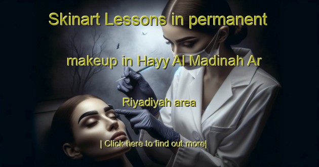 Skinart Lessons in permanent makeup in Hayy Al Madinah Ar Riyadiyah area-United Kingdom