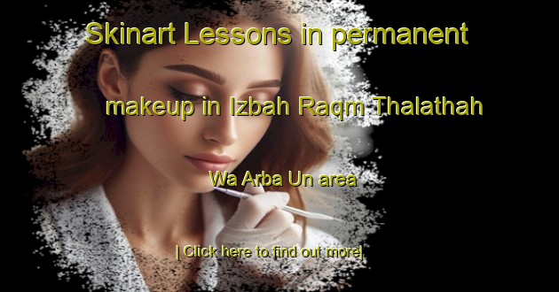 Skinart Lessons in permanent makeup in Izbah Raqm Thalathah Wa Arba Un area-United Kingdom