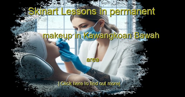 Skinart Lessons in permanent makeup in Kawangkoan Bawah area-United Kingdom