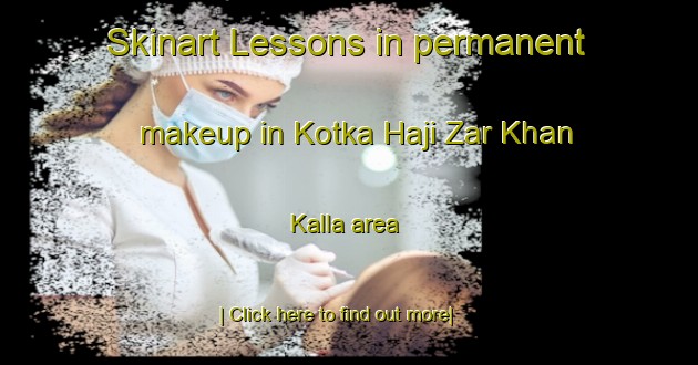 Skinart Lessons in permanent makeup in Kotka Haji Zar Khan Kalla area-United Kingdom