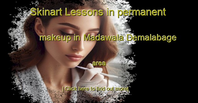 Skinart Lessons in permanent makeup in Madawala Demalabage area-United Kingdom