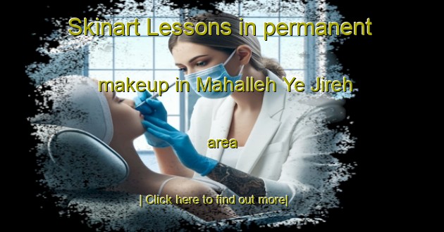 Skinart Lessons in permanent makeup in Mahalleh Ye Jireh area-United Kingdom