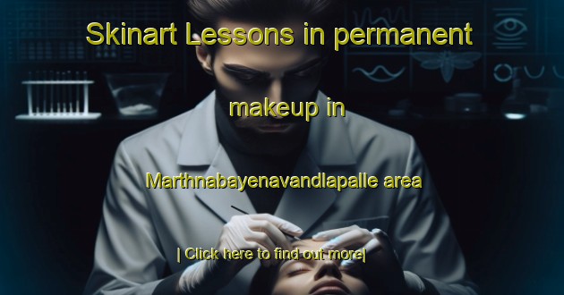 Skinart Lessons in permanent makeup in Marthnabayenavandlapalle area-United Kingdom