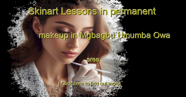 Skinart Lessons in permanent makeup in Mgbagbu Umumba Owa area-United Kingdom